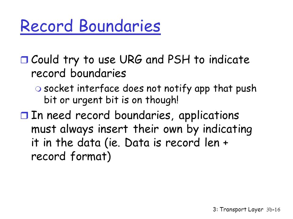 Record Boundaries Could try to use URG and PSH to indicate record boundaries.
