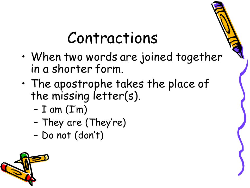 Contractions When two words are joined together in a shorter form.