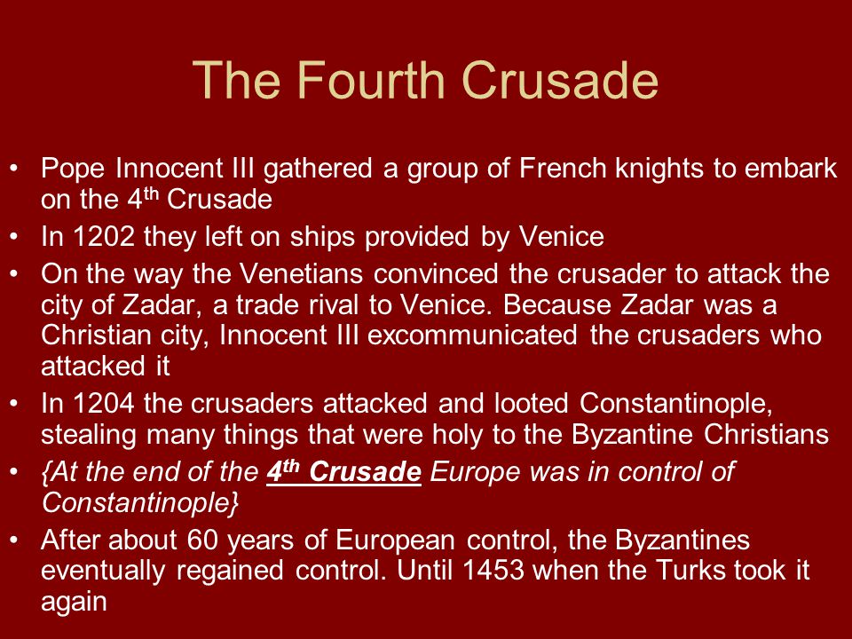 The Fourth Crusade Pope Innocent III gathered a group of French knights to embark on the 4th Crusade.