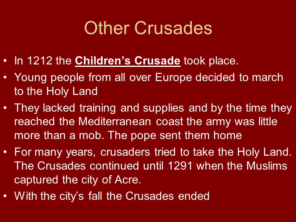 Other Crusades In 1212 the Children’s Crusade took place.