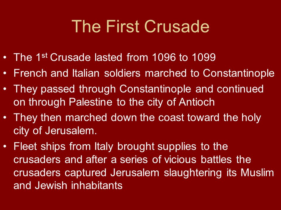 The First Crusade The 1st Crusade lasted from 1096 to 1099