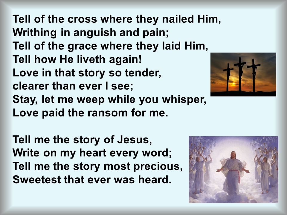 Tell of the cross where they nailed Him,