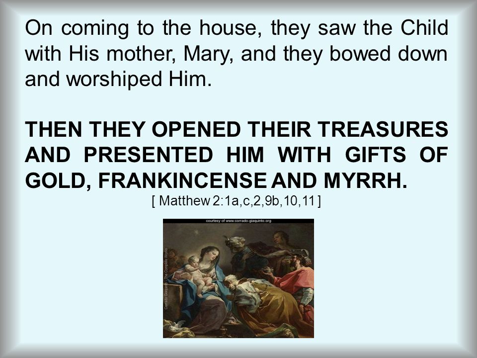 On coming to the house, they saw the Child with His mother, Mary, and they bowed down and worshiped Him.