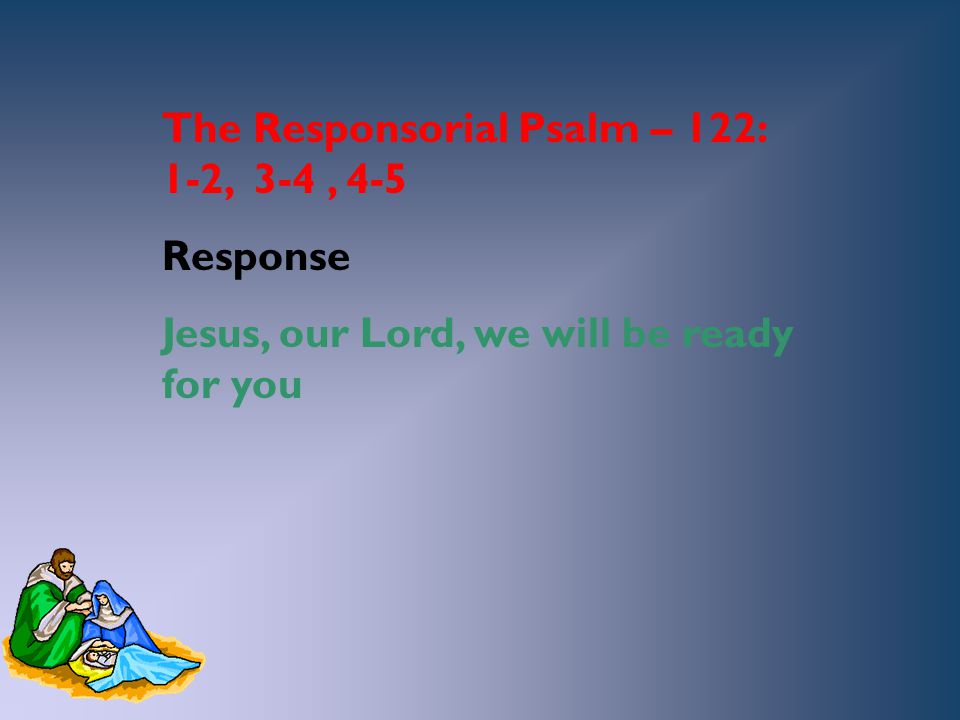 The Responsorial Psalm – 122: 1-2, 3-4 , 4-5