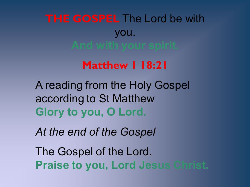 THE GOSPEL The Lord be with you. And with your spirit.