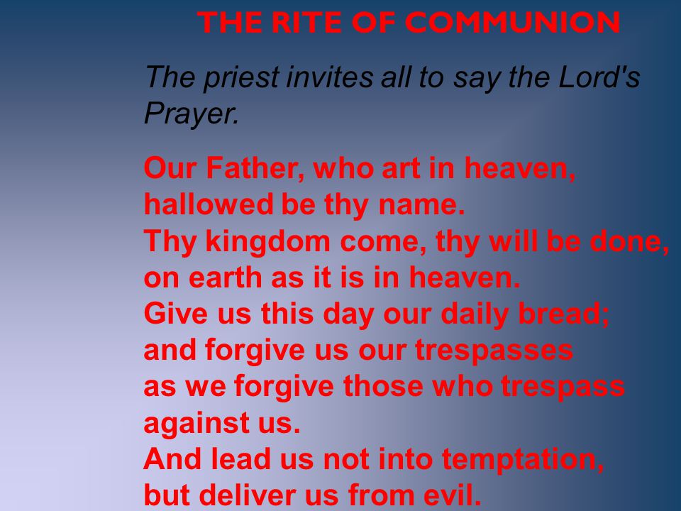 THE RITE OF COMMUNION The priest invites all to say the Lord s Prayer.