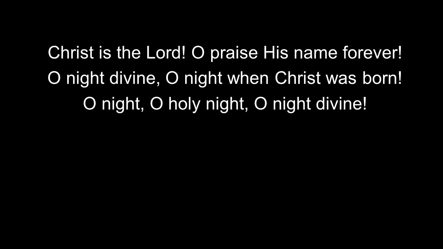 Christ is the Lord! O praise His name forever!