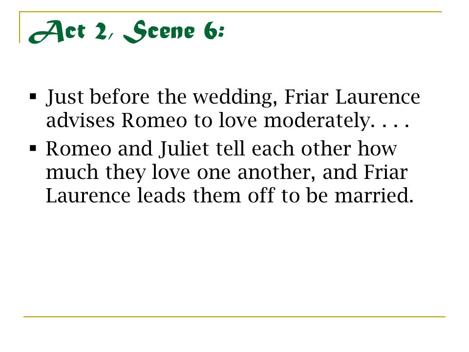 Act 2, Scene 6: Just before the wedding, Friar Laurence advises Romeo to love moderately