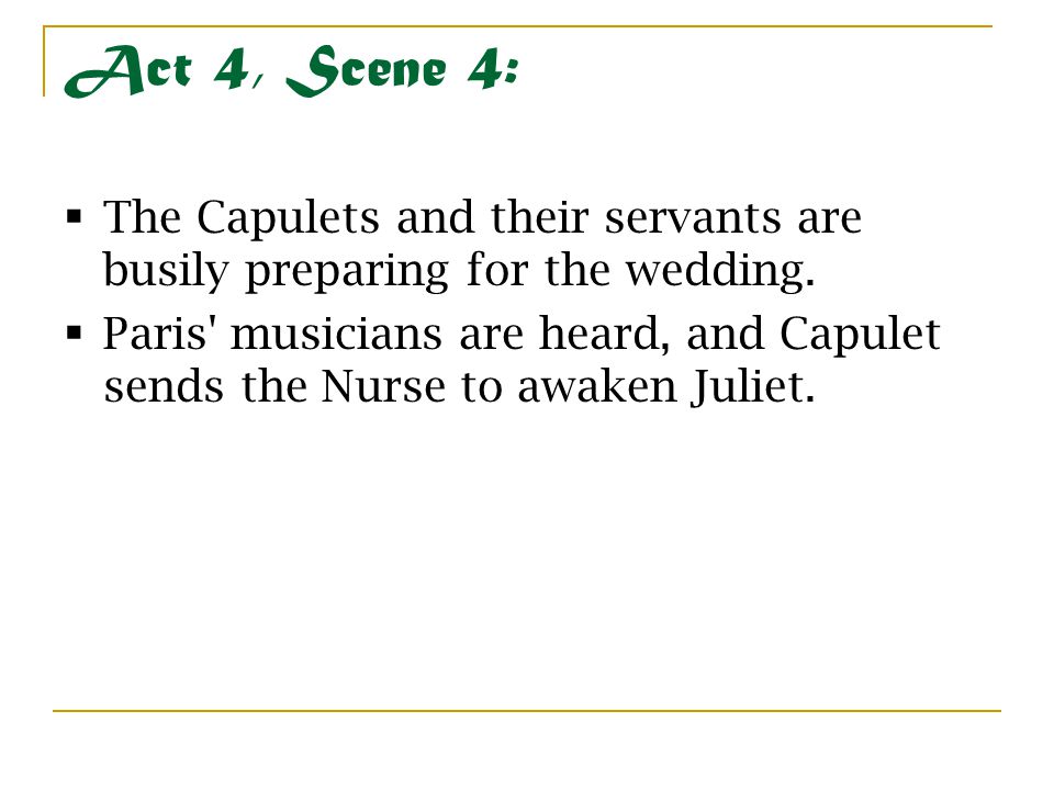 Act 4, Scene 4: The Capulets and their servants are busily preparing for the wedding.