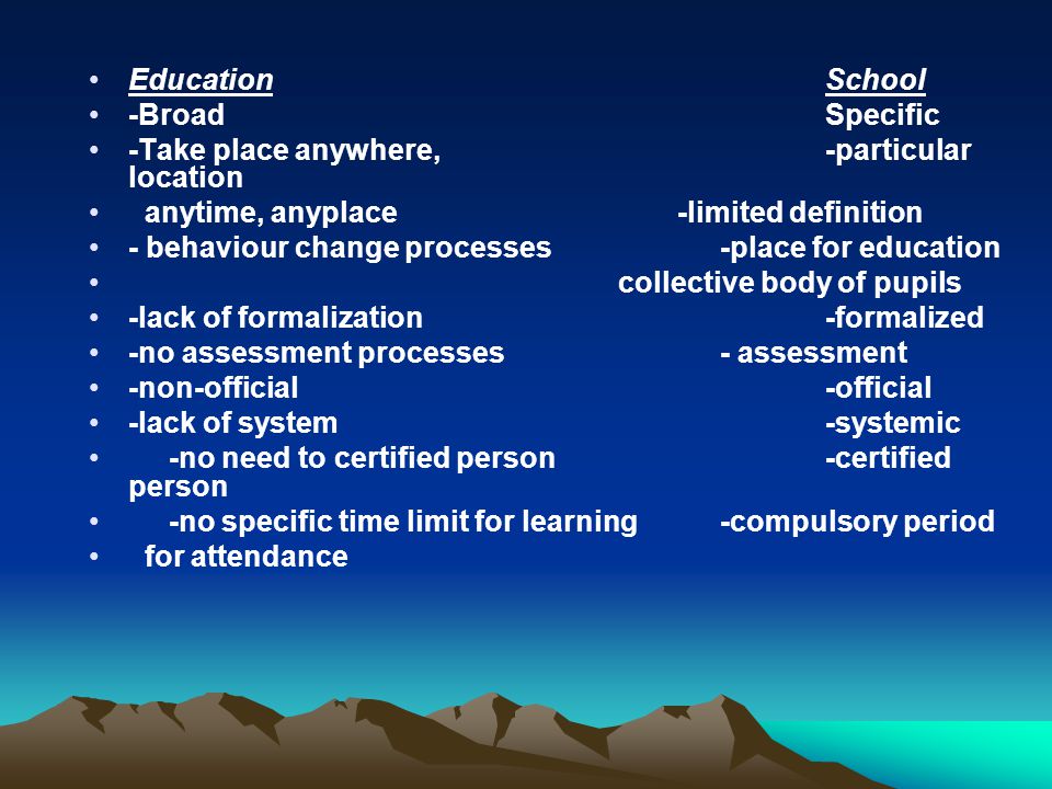 Education School -Broad Specific. -Take place anywhere, -particular location.