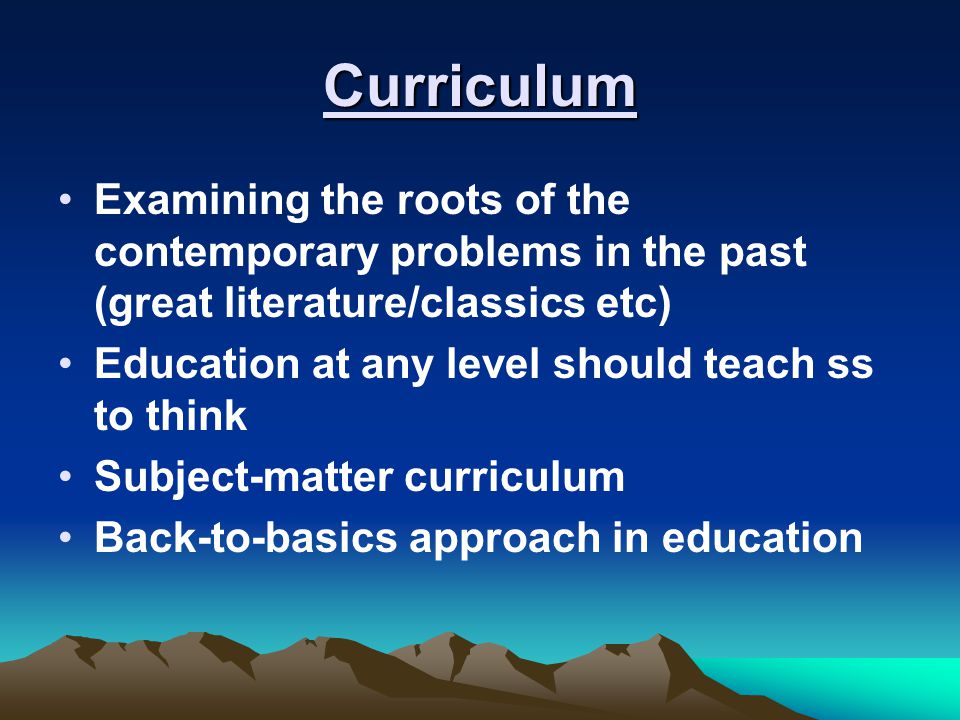 Curriculum Examining the roots of the contemporary problems in the past (great literature/classics etc)