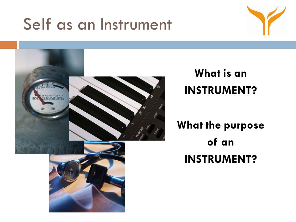 Self As Instrument Using self as an instrument for change “The world around  us is continually in the process of being created anew.” --Trust, Jack  Gibb. - ppt video online download