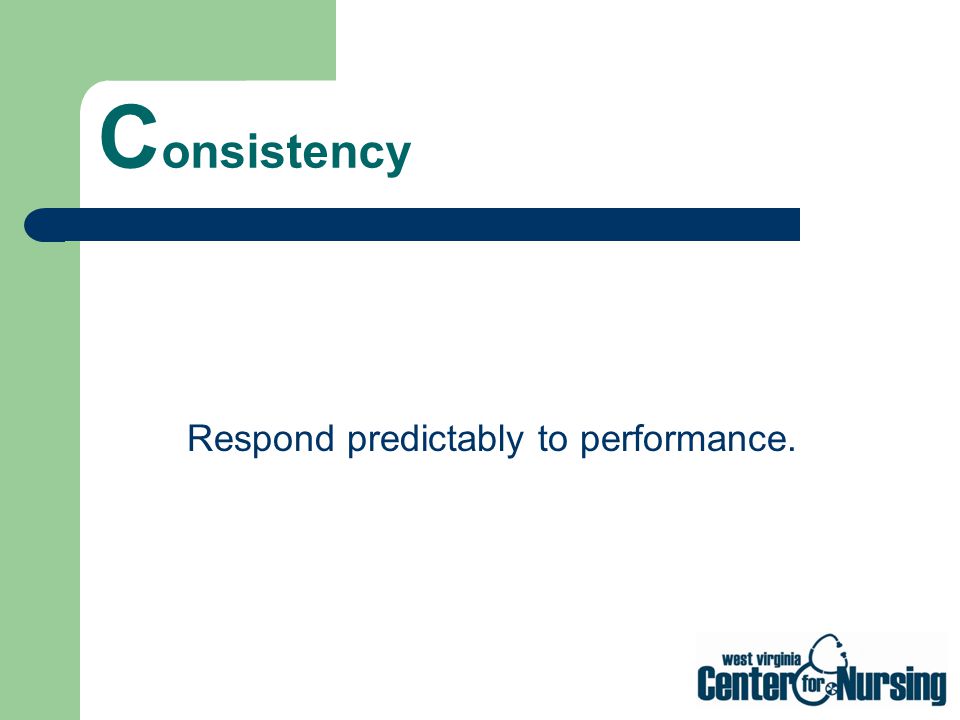 Respond predictably to performance.