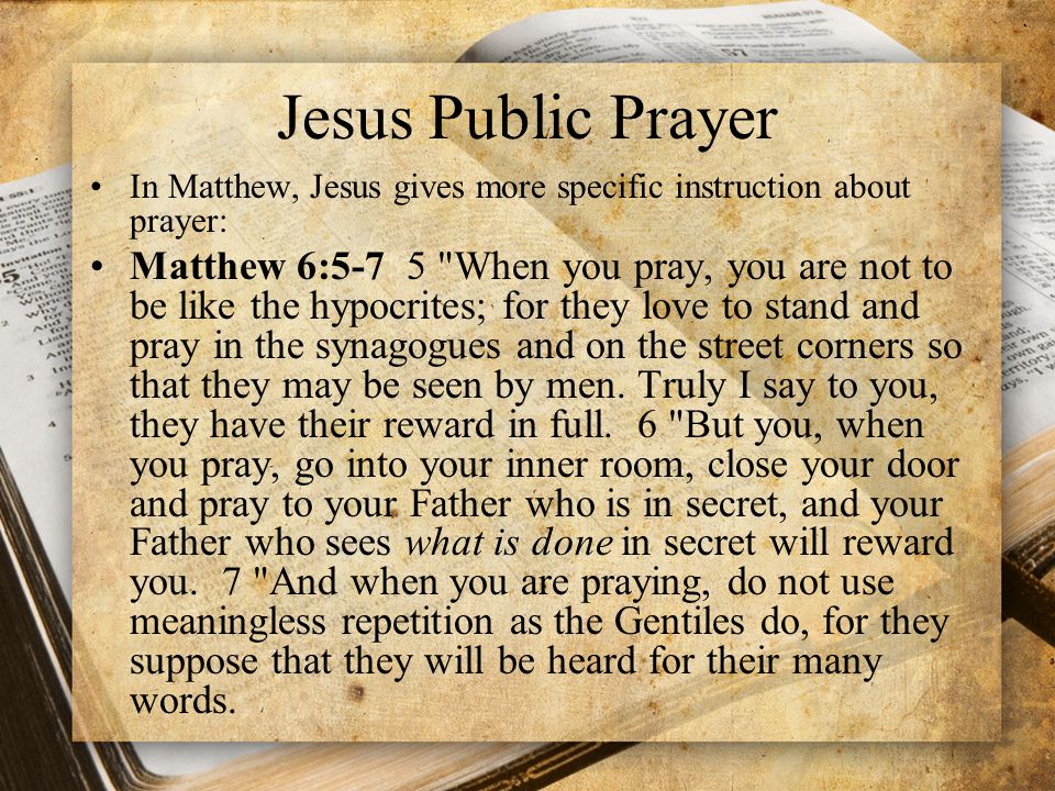 Jesus Public Prayer In Matthew, Jesus gives more specific instruction about prayer: