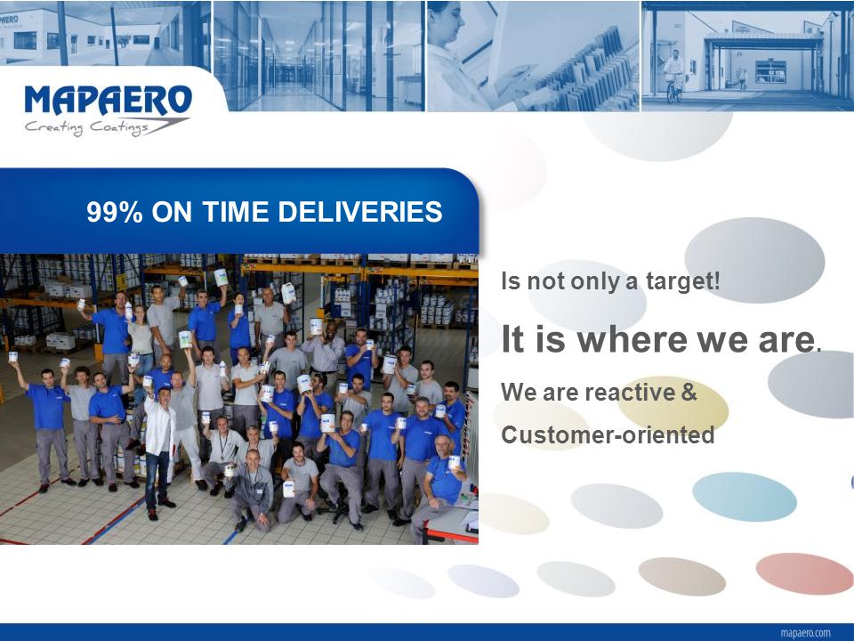 It is where we are. 99% ON TIME DELIVERIES Is not only a target!