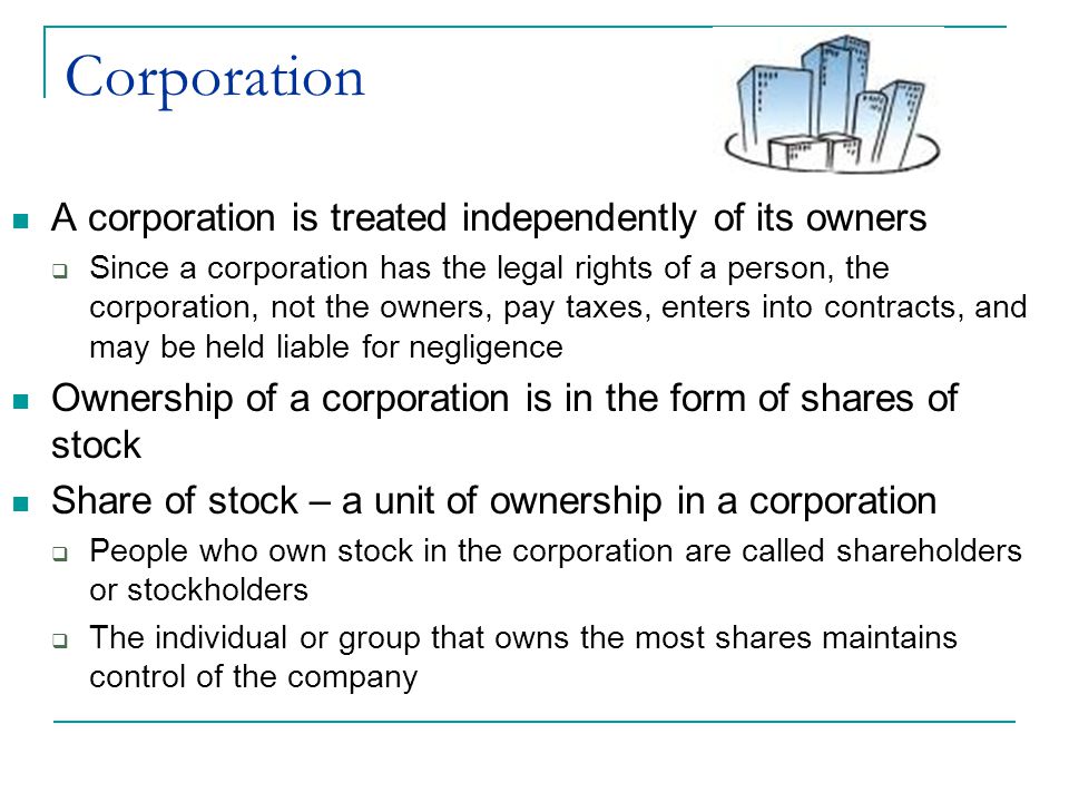 Corporation A corporation is treated independently of its owners