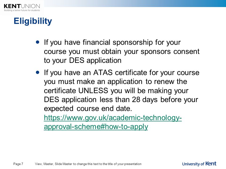 Eligibility If you have financial sponsorship for your course you must obtain your sponsors consent to your DES application.
