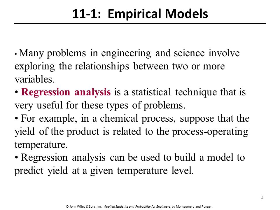 11-1: Empirical Models Many problems in engineering and science involve exploring the relationships between two or more variables.