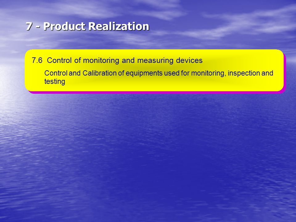 7 - Product Realization 7.6 Control of monitoring and measuring devices.