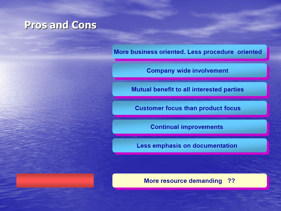 Pros and Cons More business oriented. Less procedure oriented