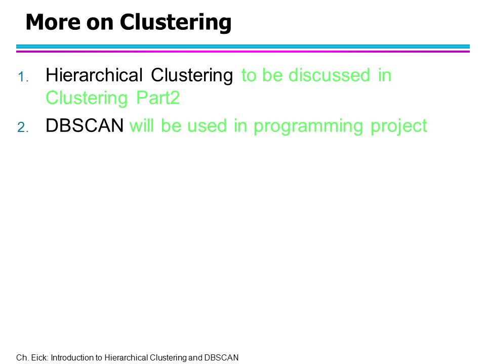 More on Clustering Hierarchical Clustering to be discussed in Clustering Part2.