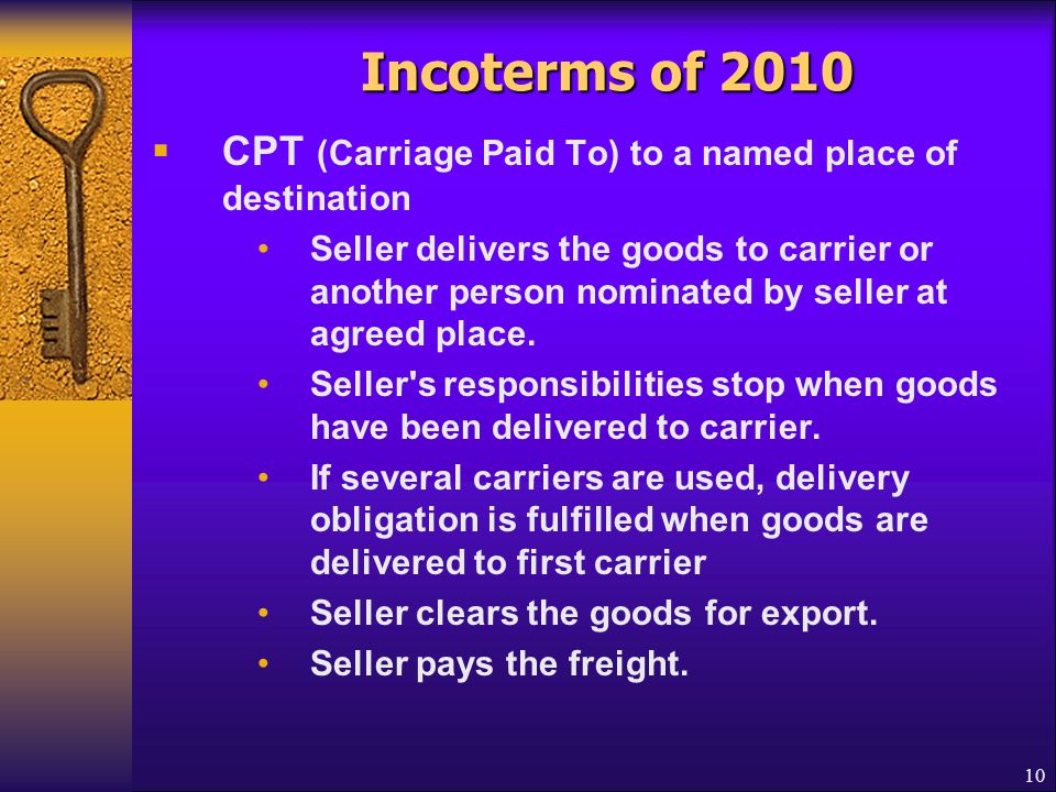 Incoterms of 2010 CPT (Carriage Paid To) to a named place of destination.