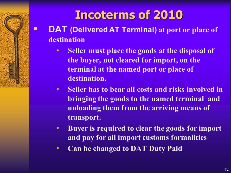 Incoterms of 2010 DAT (Delivered AT Terminal) at port or place of destination.