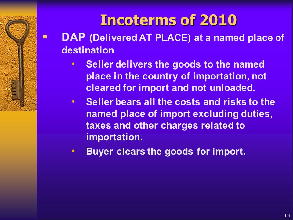 Incoterms of 2010 DAP (Delivered AT PLACE) at a named place of destination.