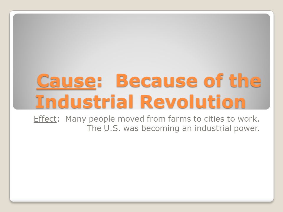 Cause: Because of the Industrial Revolution