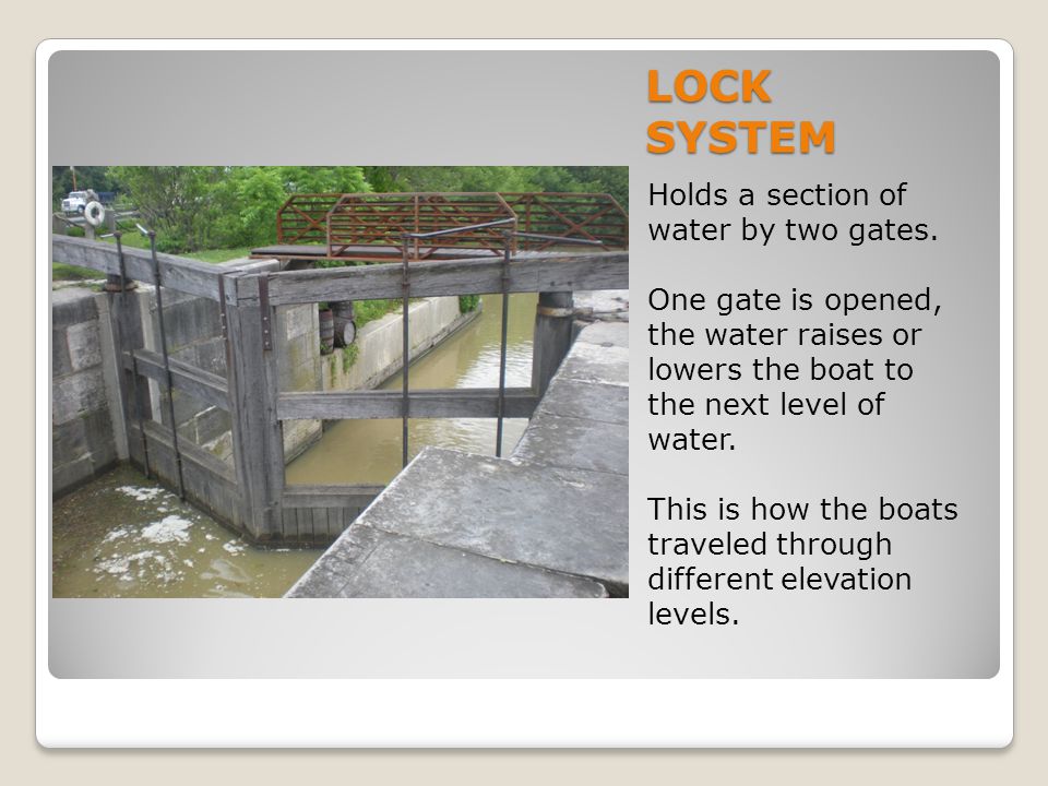 LOCK SYSTEM Holds a section of water by two gates.