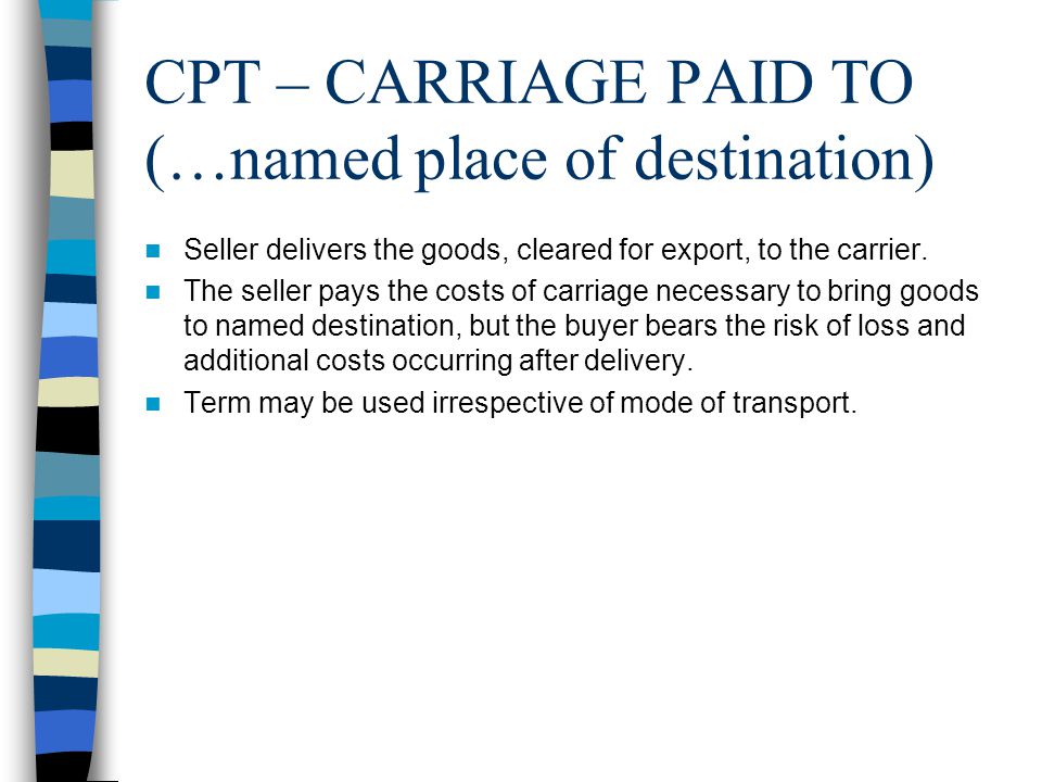 CPT – CARRIAGE PAID TO (…named place of destination)
