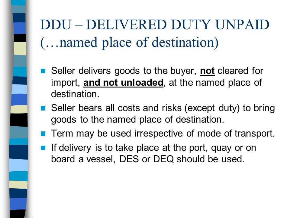 DDU – DELIVERED DUTY UNPAID (…named place of destination)