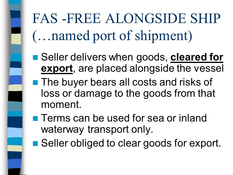 FAS -FREE ALONGSIDE SHIP (…named port of shipment)