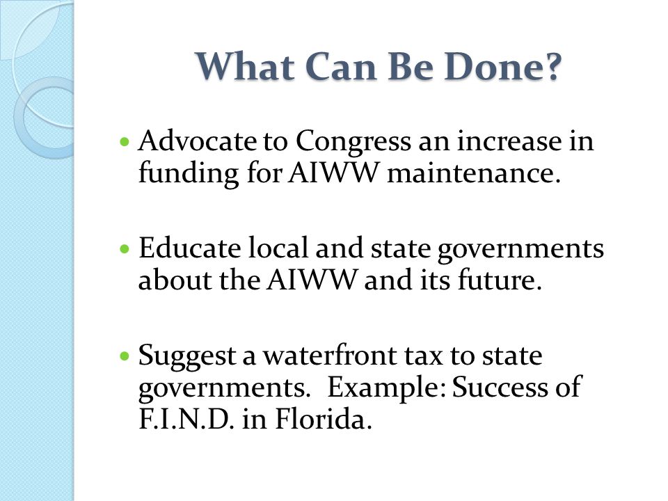 What Can Be Done Advocate to Congress an increase in funding for AIWW maintenance.