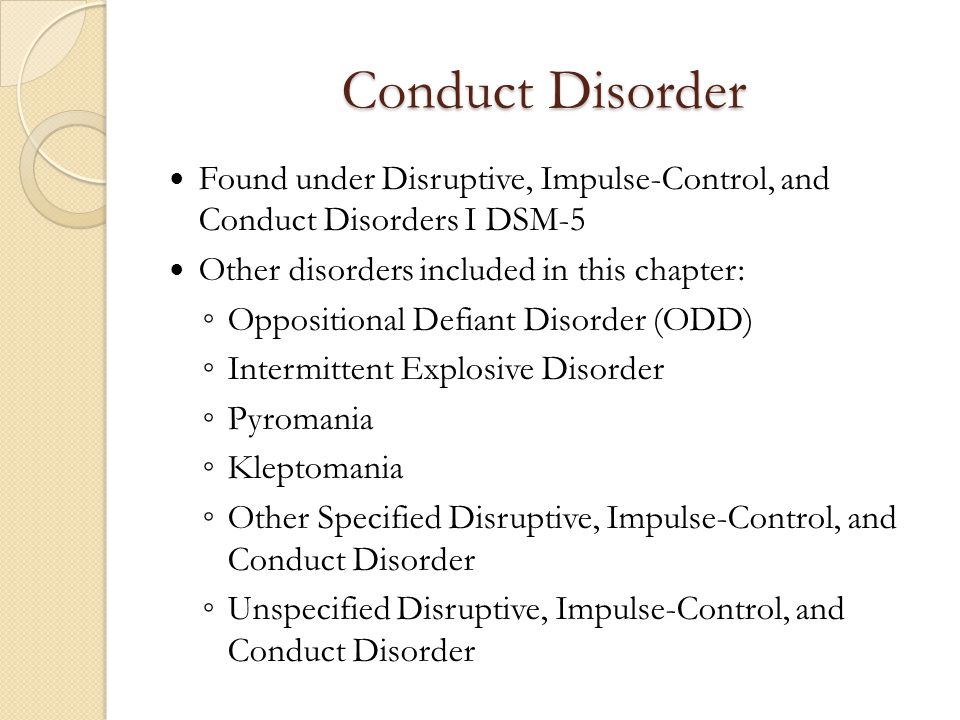 Conduct Disorder Found under Disruptive, Impulse-Control, and Conduct...