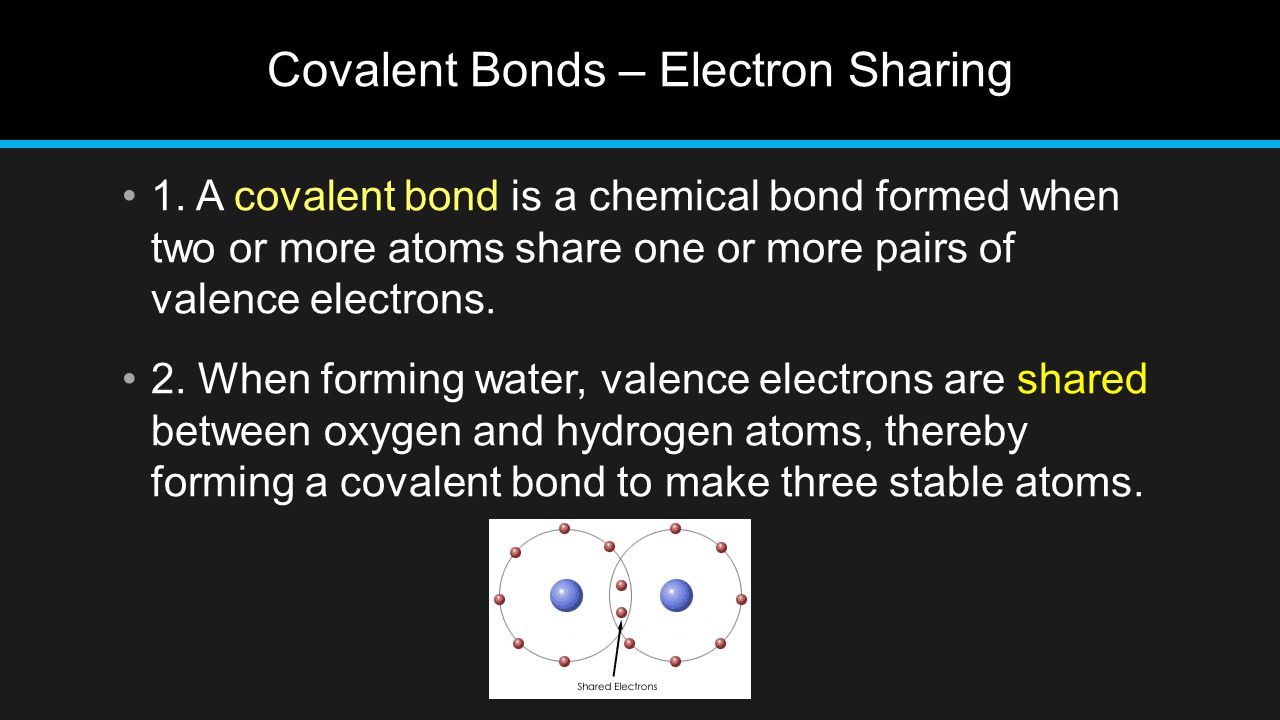 Covalent Bonds – Electron Sharing