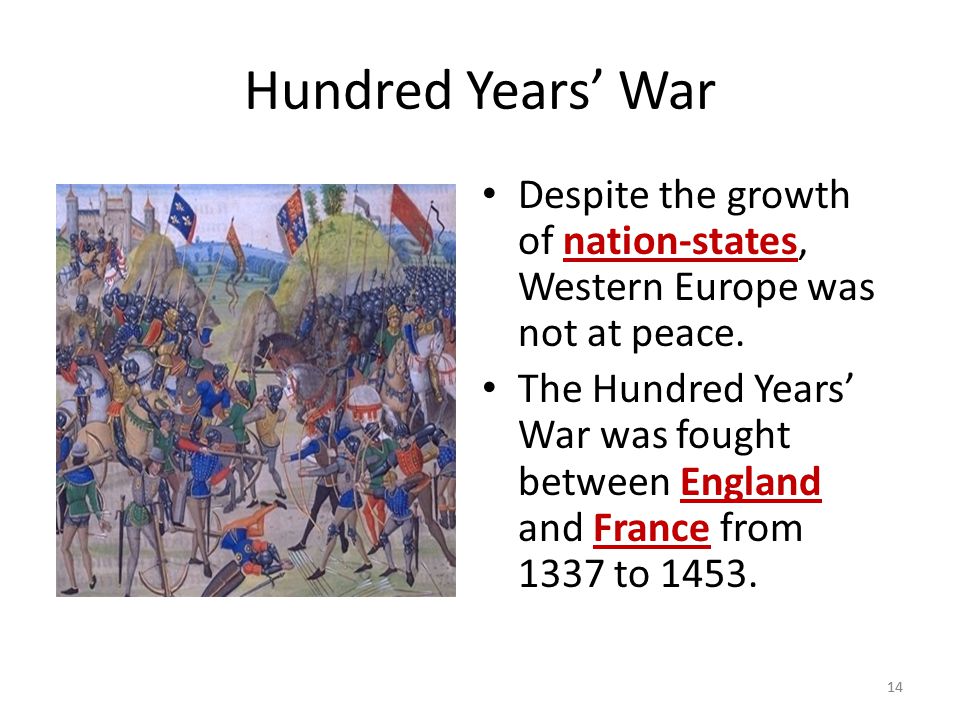 Hundred Years’ War Despite the growth of nation-states, Western Europe was not at peace.