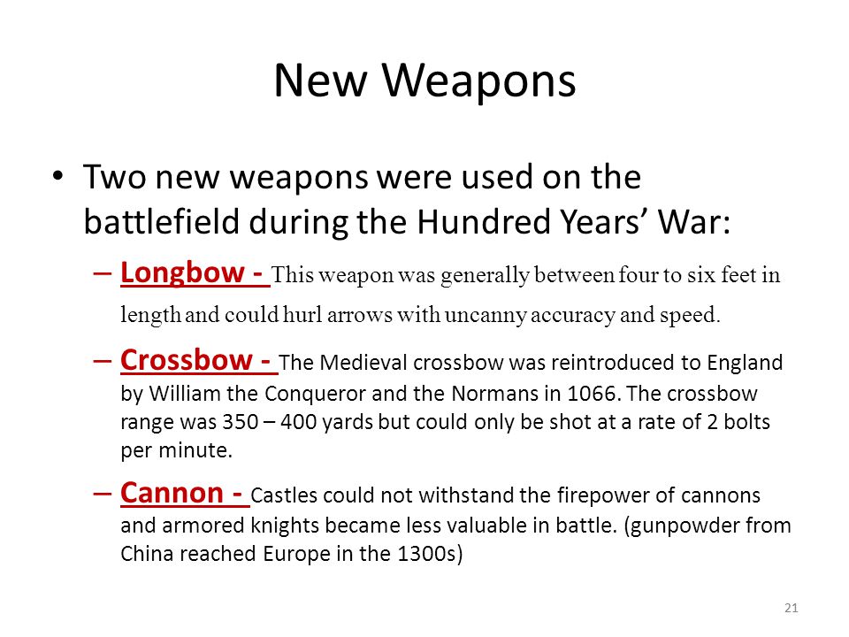 New Weapons Two new weapons were used on the battlefield during the Hundred Years’ War: