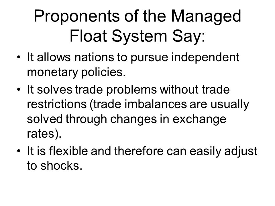 Proponents of the Managed Float System Say: