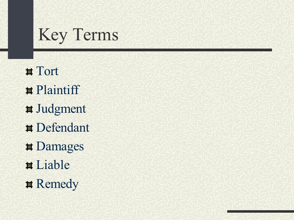 Key Terms Tort Plaintiff Judgment Defendant Damages Liable Remedy
