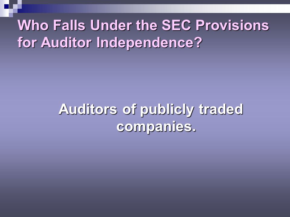 Who Falls Under the SEC Provisions for Auditor Independence