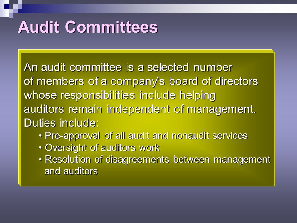 Audit Committees An audit committee is a selected number