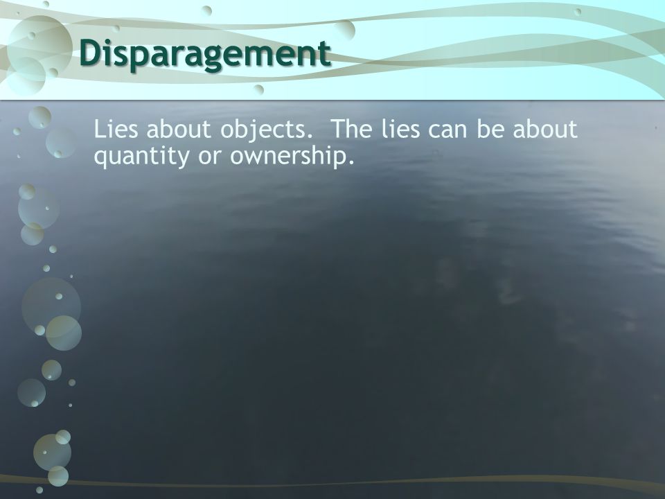 Disparagement Lies about objects. The lies can be about quantity or ownership.