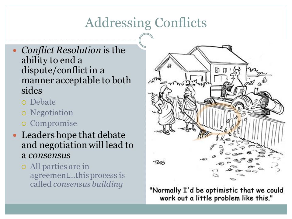 Addressing Conflicts Conflict Resolution is the ability to end a dispute/conflict in a manner acceptable to both sides.