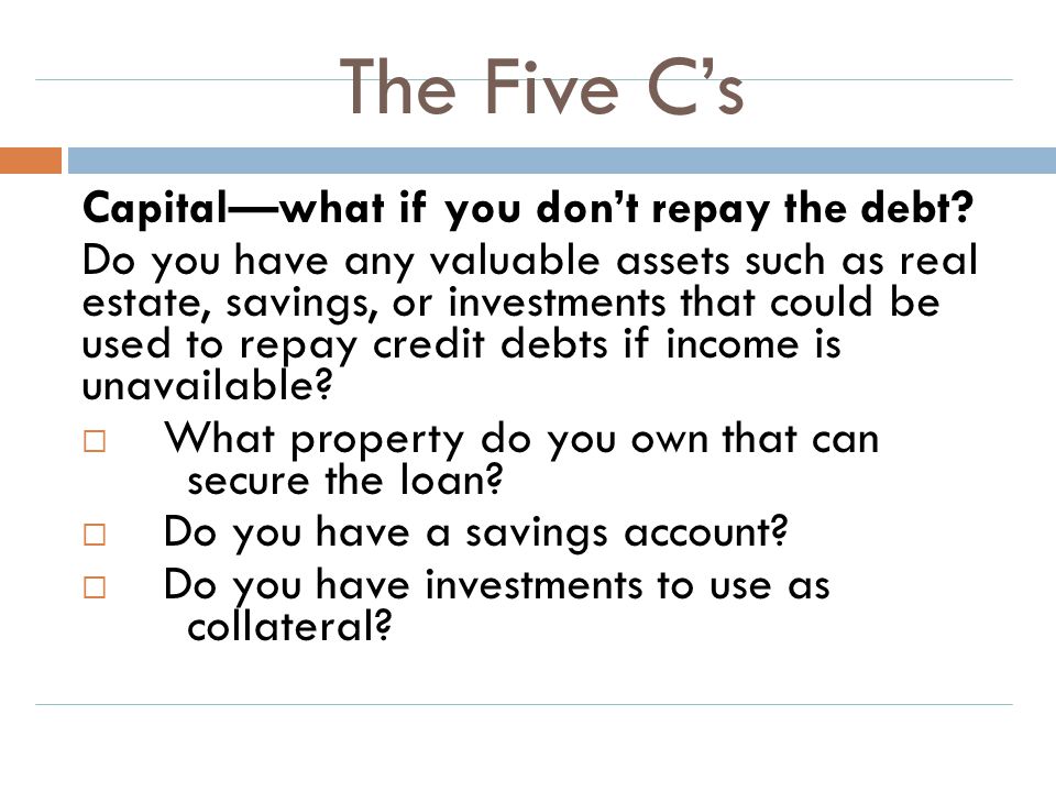 The Five C’s Capital—what if you don’t repay the debt