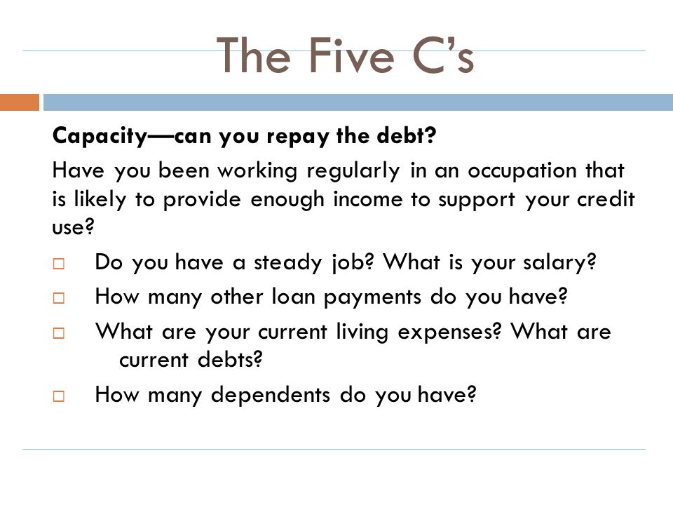 The Five C’s Capacity—can you repay the debt