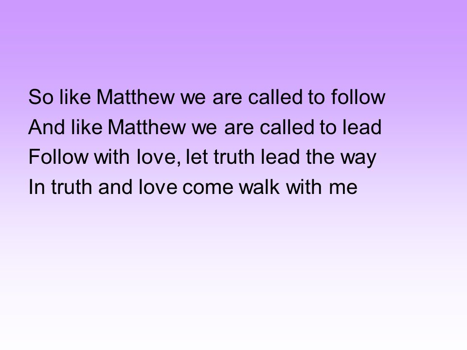 So like Matthew we are called to follow