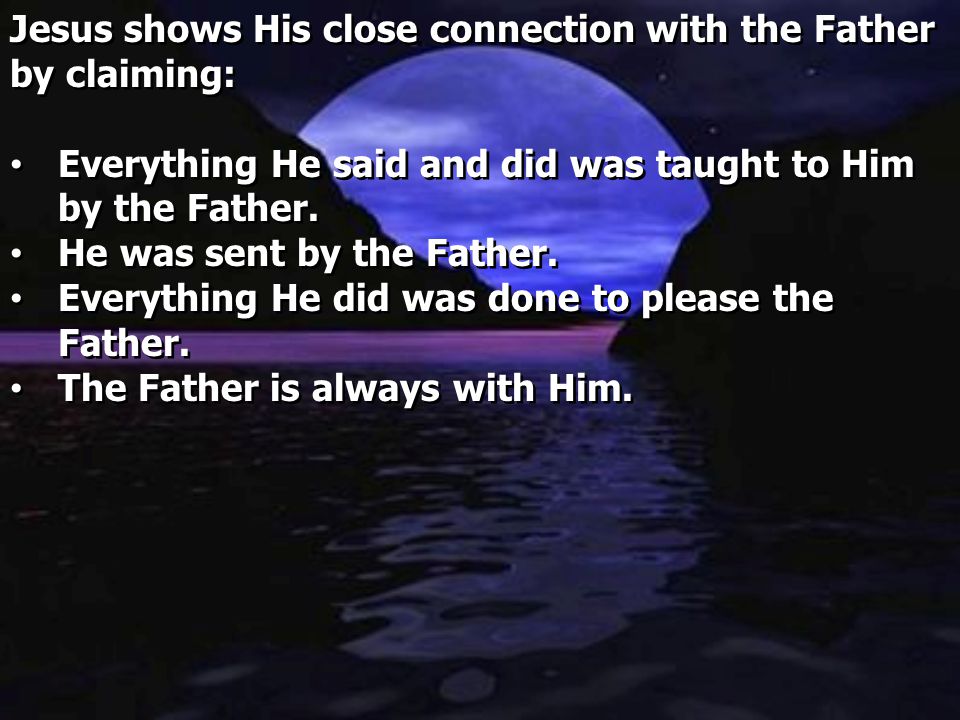 Jesus shows His close connection with the Father by claiming: