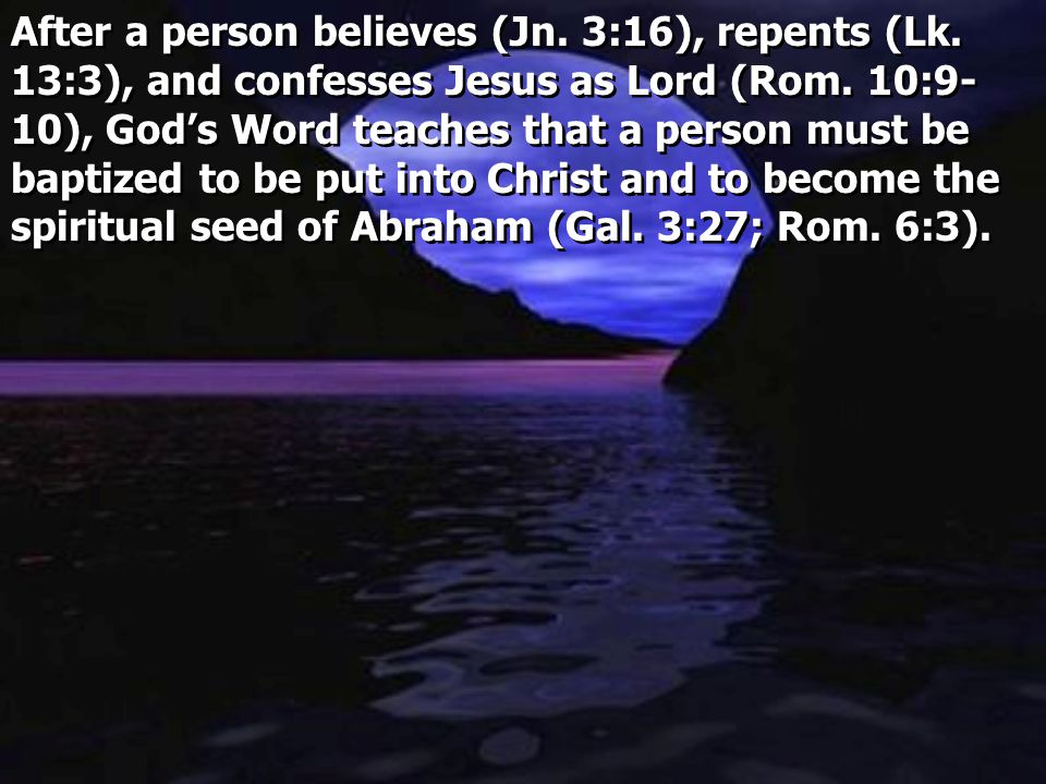 After a person believes (Jn. 3:16), repents (Lk