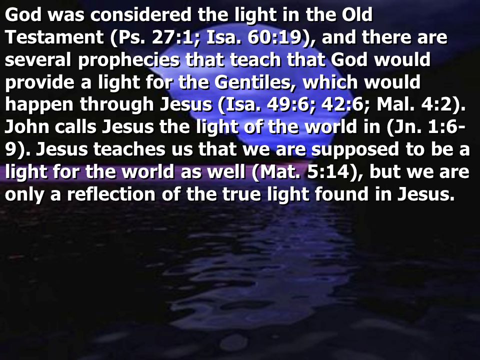 God was considered the light in the Old Testament (Ps. 27:1; Isa